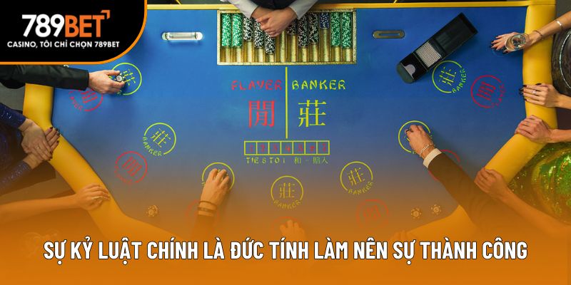 Sự kỷ luật chính là đức tính làm nên sự thành công của người chơi